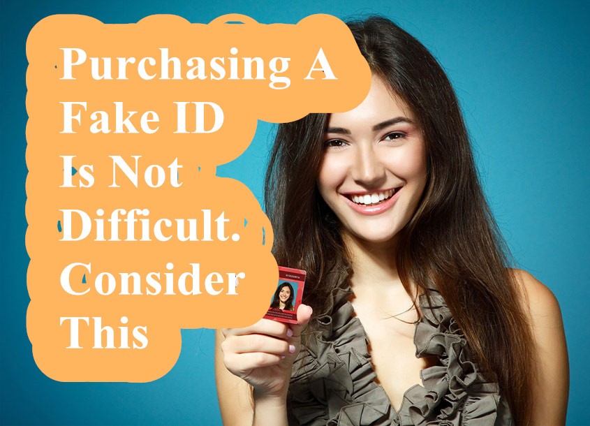 Purchasing A Fake ID Is Not Difficult-Buy-ID.com